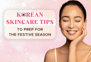 Korean Skincare Tips to Prep for the Festive Season