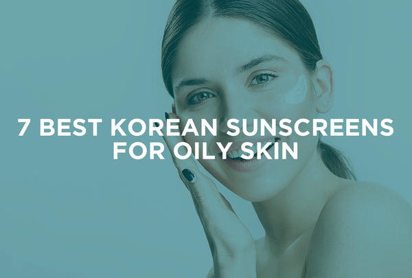 7 Best  Korean Sunscreens for Oily Skin