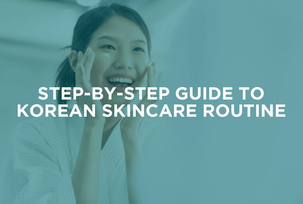 Step-by-Step Guide To Korean Skincare Routine