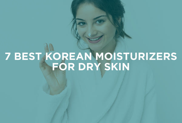 7 Best Korean Moisturizers For Dry Skin