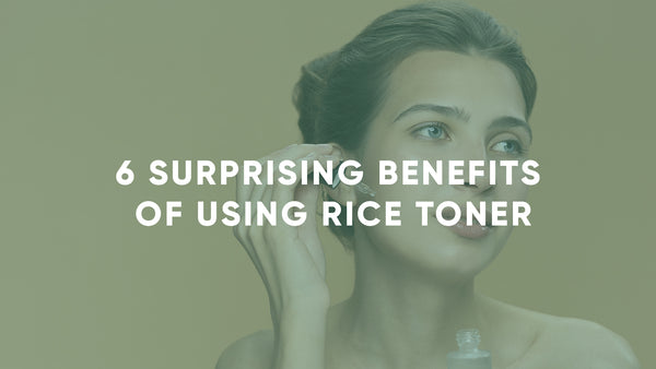 6 Surprising Benefits of Using Rice Toner